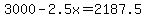 3000+-+2.5x+=+2187.5