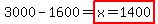 3000-1600=highlight%28x=1400%29