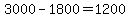 3000-1800=1200