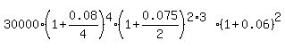 30000%2A%281%2B0.08%2F4%29%5E4%2A%281%2B0.075%2F2%29%5E%282%2A3%29%2A%281%2B0.06%29%5E2