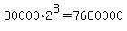 30000%2A2%5E8=7680000