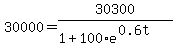 30000+=+30300%2F%281%2B100%2Ae%5E%280.6t%29%29