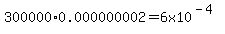 300000%2A0.000000002=6x10%5E%28-4%29