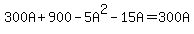 300A+%2B+900+-+5A%5E2+-+15A+=+300A