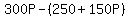 300P+-+%28250+%2B+150P%29
