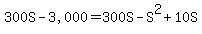 300S+-+%223%2C000%22+=+300S+-+S%5E2+%2B+10S