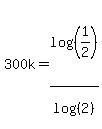 300k=log%28%281%2F2%29%29%2Flog%28%282%29%29