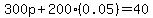 300p%2B200%280.05%29=40