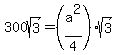 300sqrt%283%29+=+%28a%5E2%2F4%29sqrt%283%29