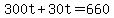 300t%2B30t=660