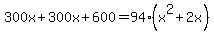 300x%2B300x%2B600=94%28x%5E2%2B2x%29
