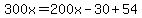 300x=200x-30%2B54
