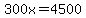 300x=4500
