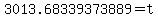 3013.68339373889+=+t