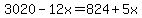 3020-12x=824%2B5x