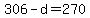 306-d=270