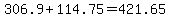 306.9+%2B+114.75+=+421.65