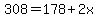 308=178%2B2x