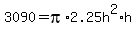 3090+=+pi%2A2.25h%5E2%2Ah