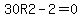 30R2-2=0