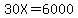 30X=6000
