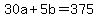 30a+%2B+5b+=+375