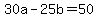 30a+-+25b+=+50