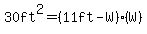 30ft%5E2=%2811ft-W%29%28W%29