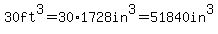 30ft%5E3+=30%2A1728in%5E3=51840in%5E3