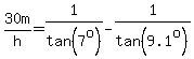 30m%2Fh=1%2Ftan%287%5Eo%29-1%2Ftan%289.1%5Eo%29
