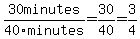 30minutes%2F40minutes=30%2F40=3%2F4