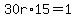 30r%2A15=1