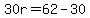 30r=62-30