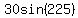 30sin%28225%29