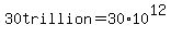 30trillion=30%2A10%5E12