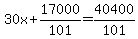 30x%2B17000%2F101=40400%2F101