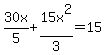 30x%2F5%2B15x%5E2%2F3=15