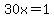 30x=1
