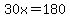 30x=180