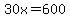30x=600