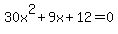 30x%5E2+%2B+9x+%2B+12+=+0