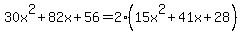 30x%5E2+%2B82x%2B56=2%2815x%5E2%2B41x%2B28%29