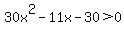 30x%5E2+-11x+-30%3E+0+