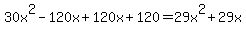 30x%5E2-120x%2B120x%2B120=29x%5E2%2B29x
