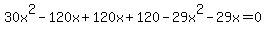 30x%5E2-120x%2B120x%2B120-29x%5E2-29x=0