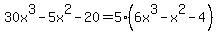 30x%5E3-5x%5E2-20=5%286x%5E3-x%5E2-4%29