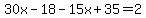 30x-18-15x%2B35=2