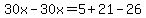 30x-30x+=+5%2B21+-+26