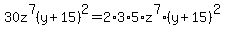 30z%5E7%28y%2B15%29%5E2=2%2A3%2A5%2Az%5E7%2A%28y%2B15%29%5E2