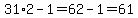 31%2A2-1=62-1=61